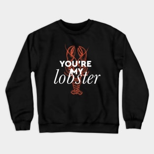 You're my lobster - White Crewneck Sweatshirt